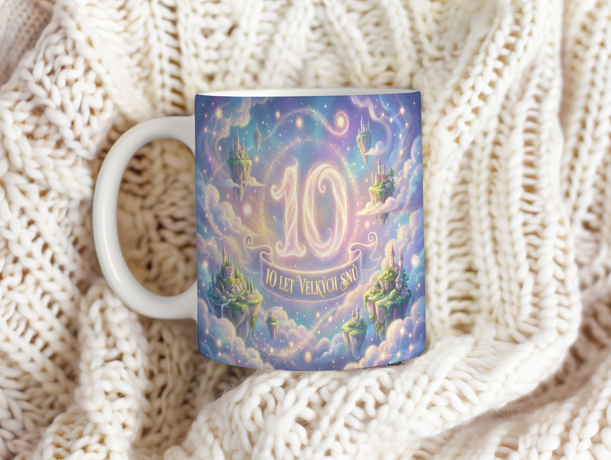 Narozeninový hrnek 10 let – 10 LET VELKÝCH SNŮ
