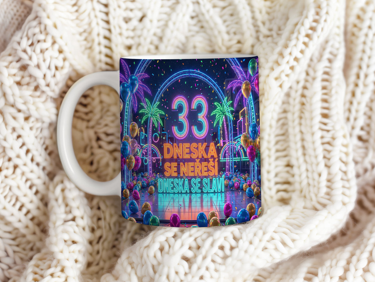 Narozeninový hrnek 33 let – DNESKA SE NEŘEŠÍ