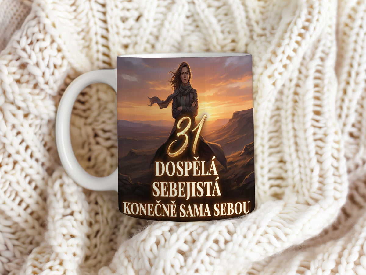 Narozeninový hrnek 31 let – DOSPĚLÁ SEBEJISTÁ KONEČNĚ SAMA SEBOU