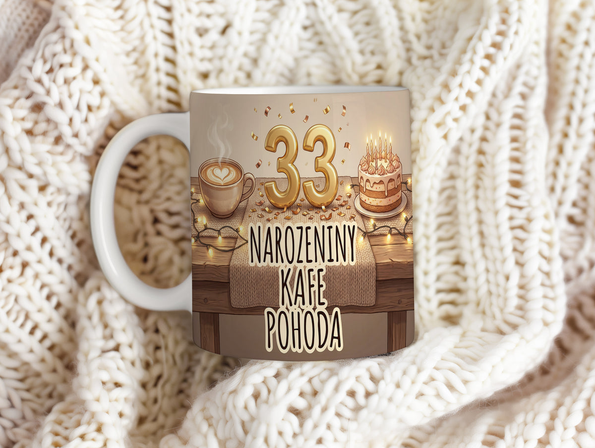 Narozeninový hrnek 33 let – NAROZENINY KAFE POHODA