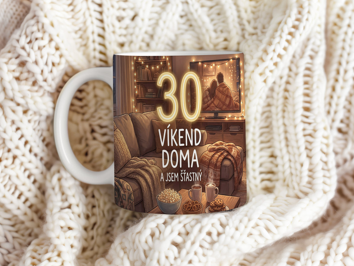 Narozeninový hrnek 30 let – VÍKEND DOMA A JSEM ŠŤASTNÝ