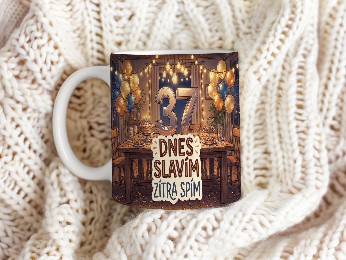 Narozeninový hrnek 37 let – DNES SLAVÍM ZÍTRA SPÍM