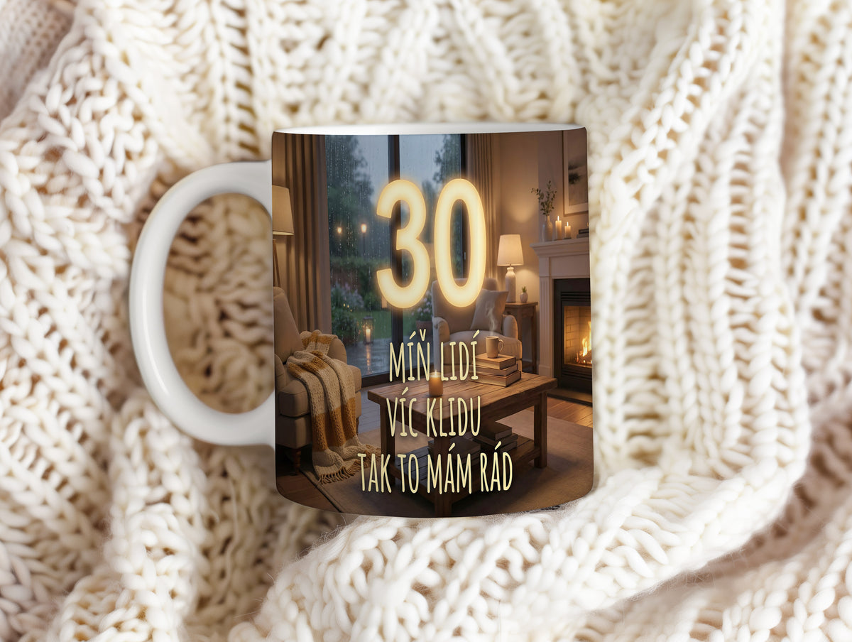 Narozeninový hrnek 30 let – MÍŇ LIDÍ VÍC KLIDU TAK TO MÁM RÁD