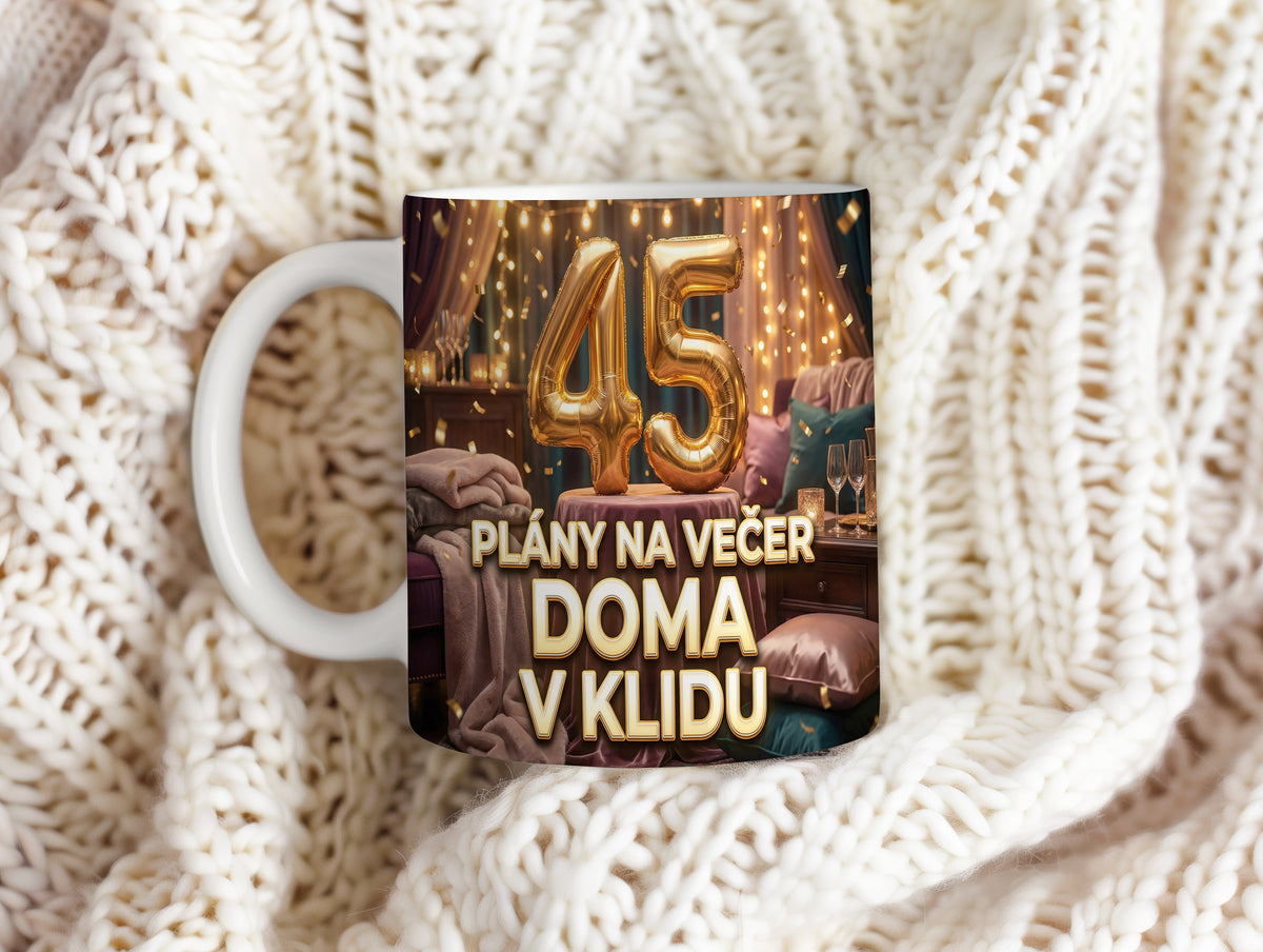 Narozeninový hrnek 45 let – PLÁNY NA VEČER DOMA V KLIDU