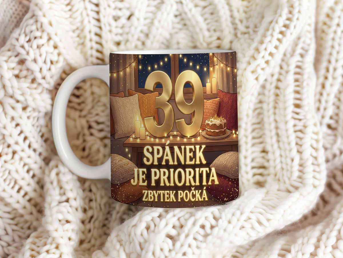 Narozeninový hrnek 39 let – SPÁNEK JE PRIORITA, ZBYTEK POČKÁ