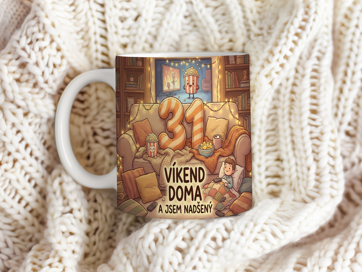 Narozeninový hrnek 31 let – VÍKEND DOMA A JSEM NADŠENÝ