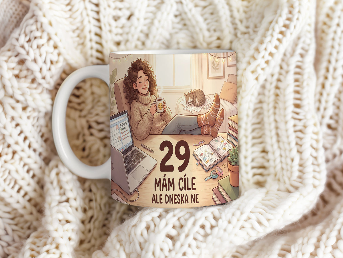 Narozeninový hrnek 29 let – MÁM CÍLE ALE DNESKA NE