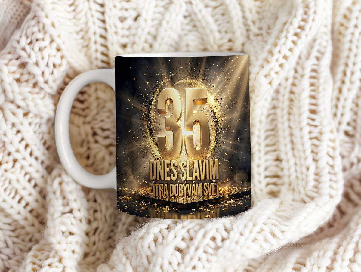 Narozeninový hrnek 35 let – DNES SLAVÍM, ZÍTRA DOBÝVÁM SVĚT