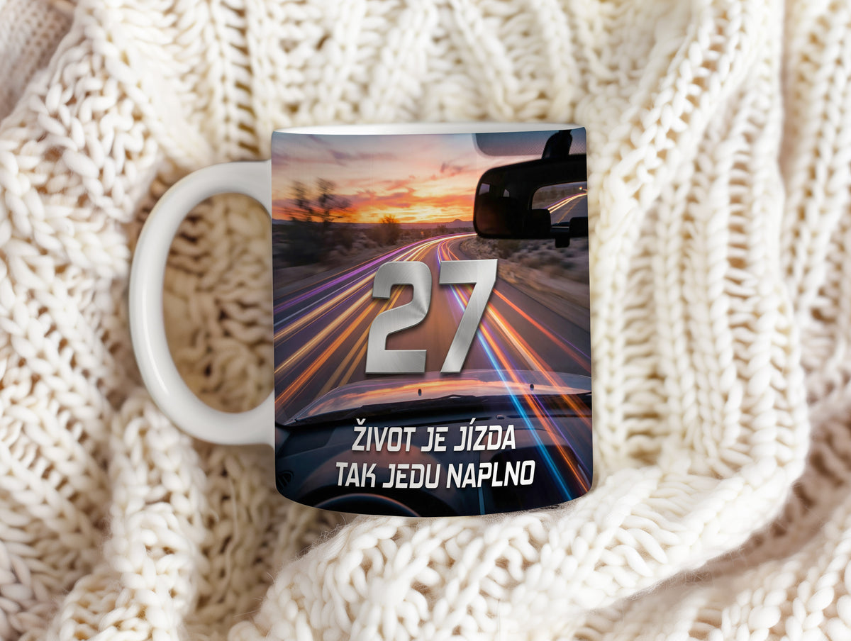 Narozeninový hrnek 27 let – ŽIVOT JE JÍZDA TAK JEDU NAPLNO
