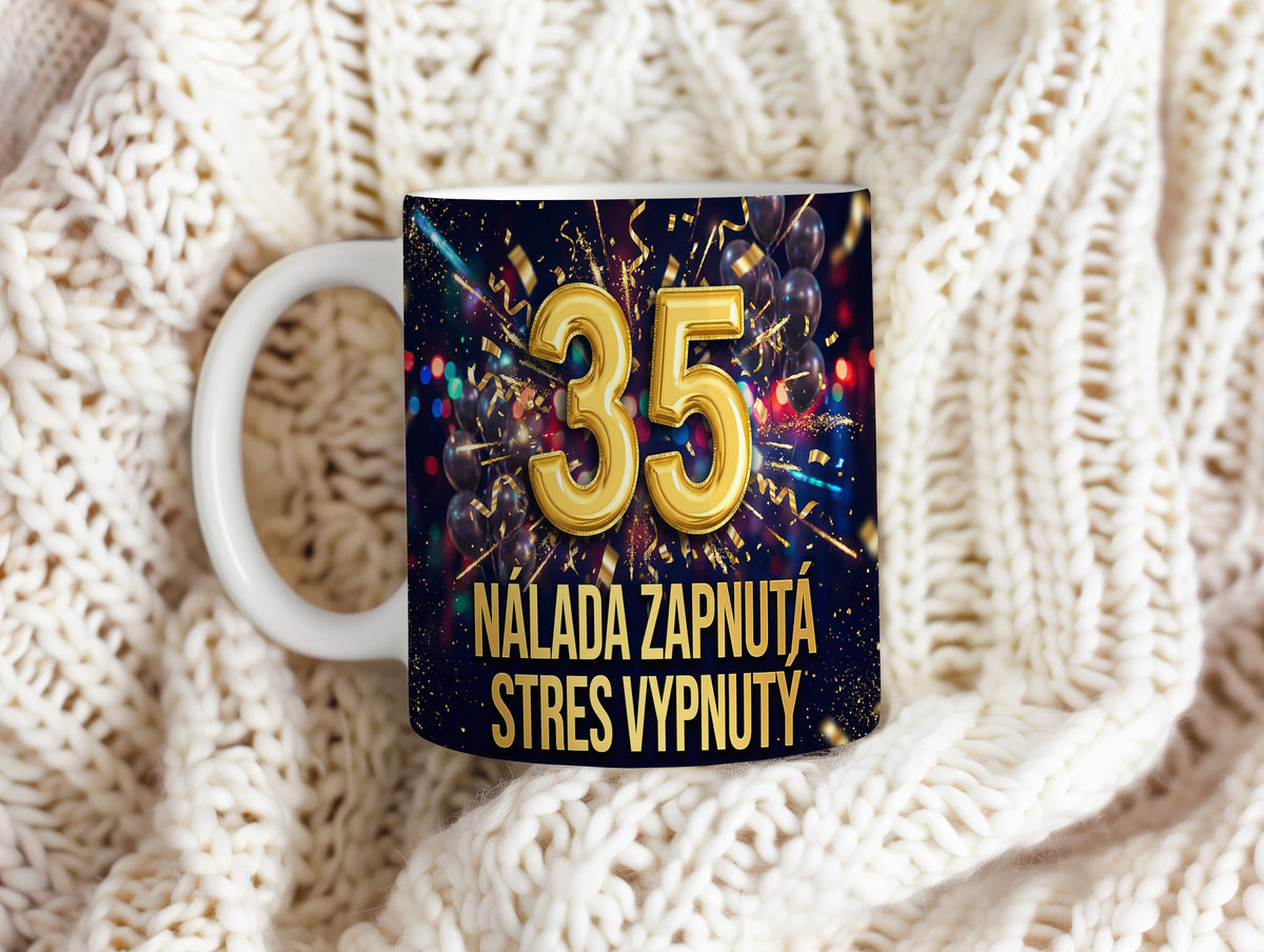 Narozeninový hrnek 35 let – NÁLADA ZAPNUTÁ STRES VYPNUTÝ