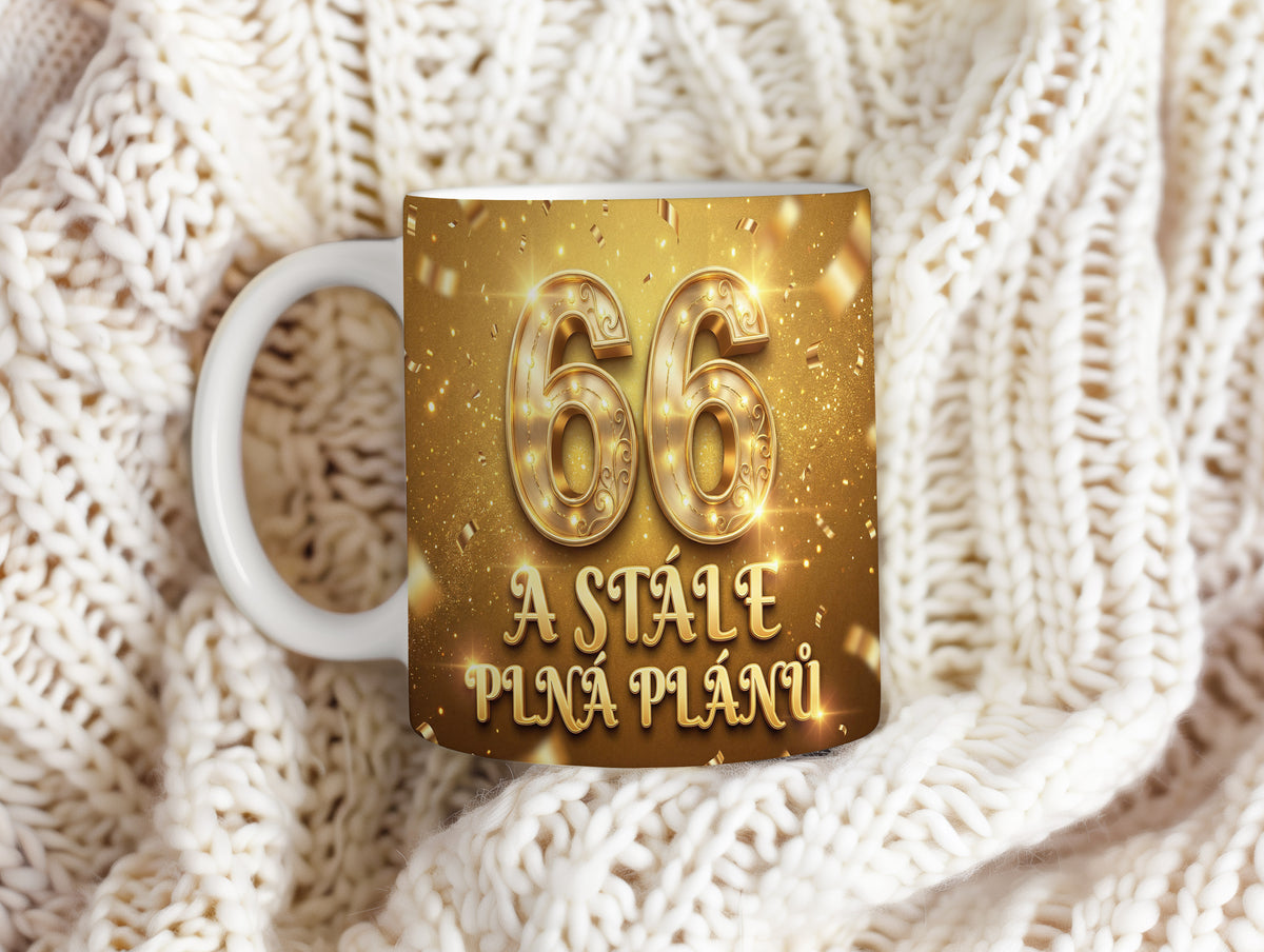 Narozeninový hrnek 66 let – A STÁLE PLNÁ PLÁNŮ