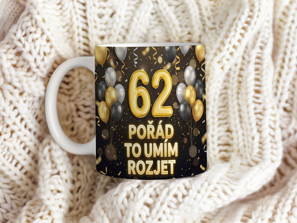 Narozeninový hrnek 62 let – POŘÁD TO UMÍM ROZJET