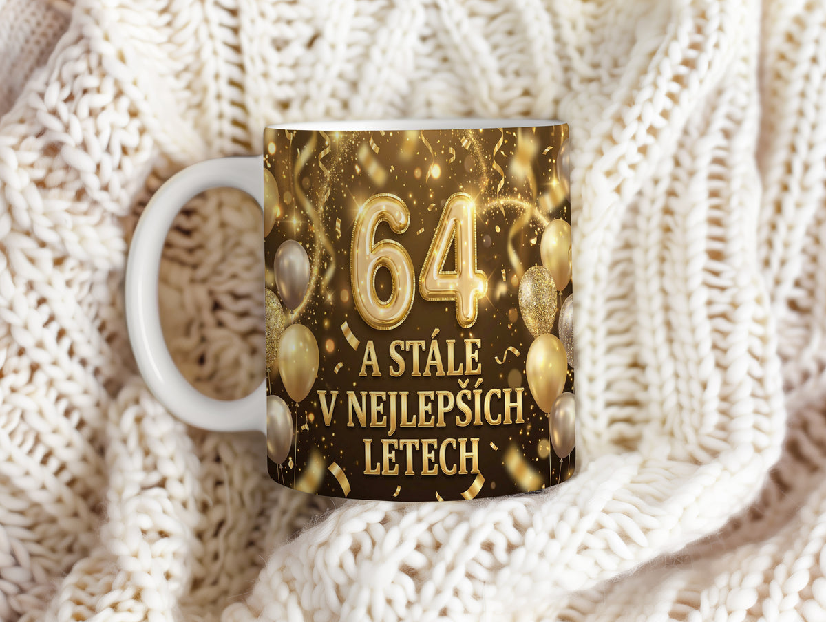 Narozeninový hrnek 64 let – A STÁLE V NEJLEPŠÍCH LETECH