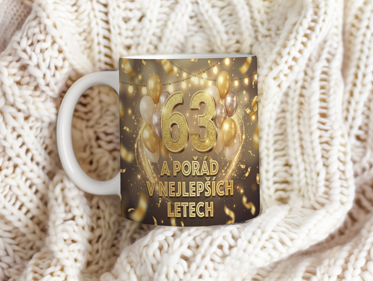 Narozeninový hrnek 63 let – A POŘÁD V NEJLEPŠÍCH LETECH