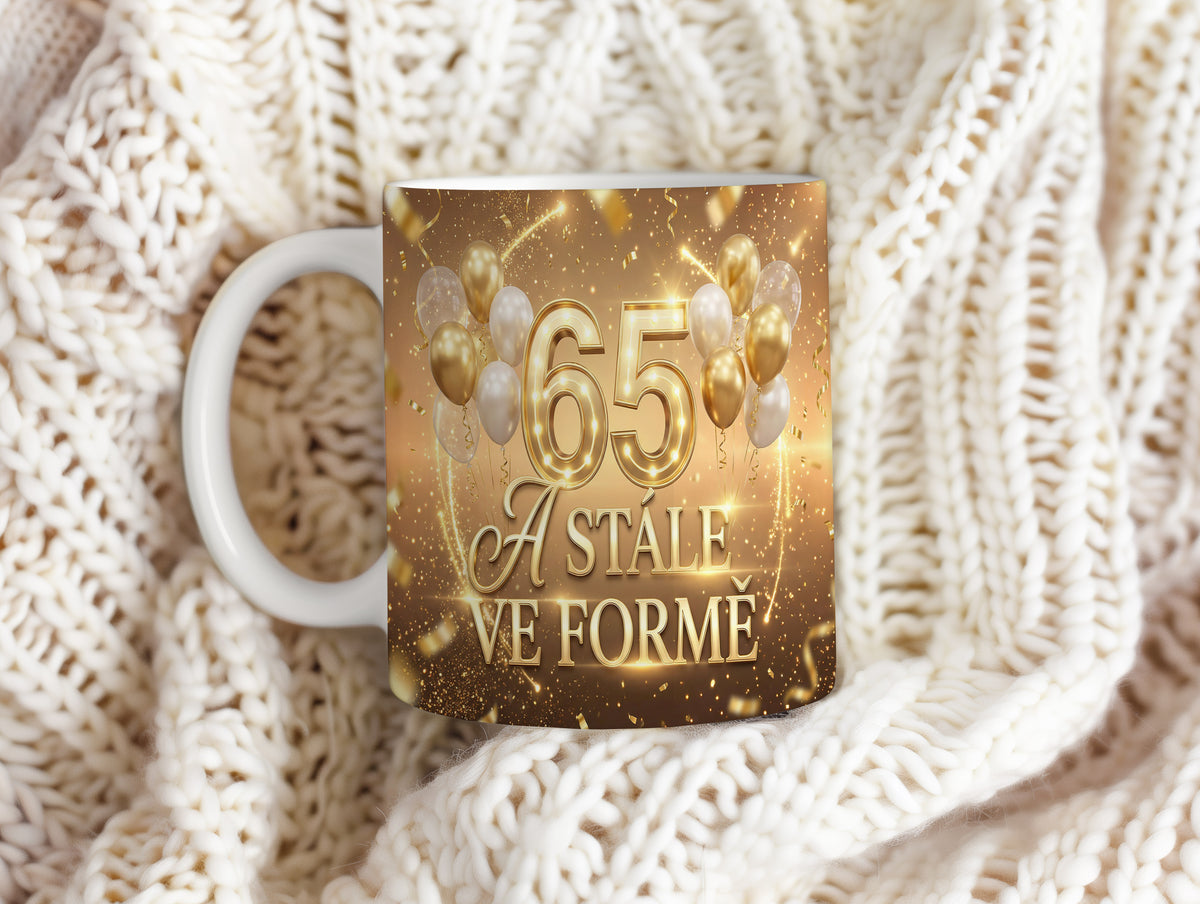 Narozeninový hrnek 65 let – A STÁLE VE FORMĚ