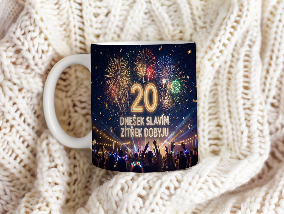 Narozeninový hrnek 20 let – DNEŠEK SLAVÍM, ZÍTŘEK DOBYJU