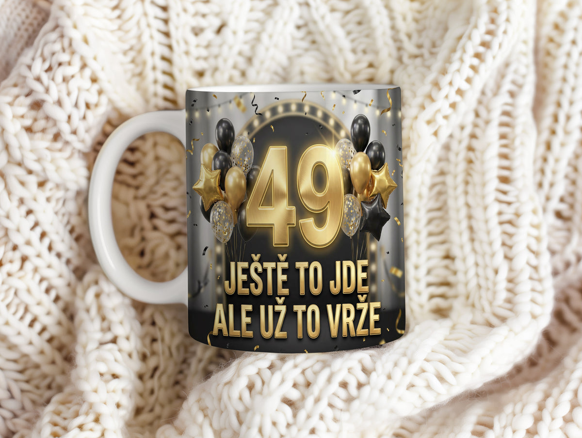 Narozeninový hrnek 49 let – JEŠTĚ TO JDE ALE UŽ TO VRŽE