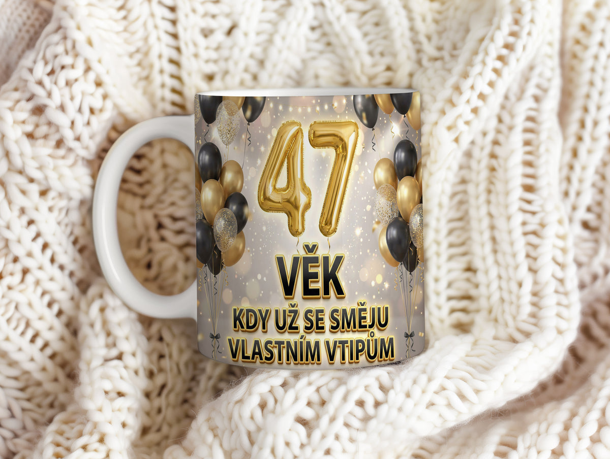 Narozeninový hrnek 47 let – VĚK KDY UŽ SE SMĚJU VLASTNÍM VTIPŮM