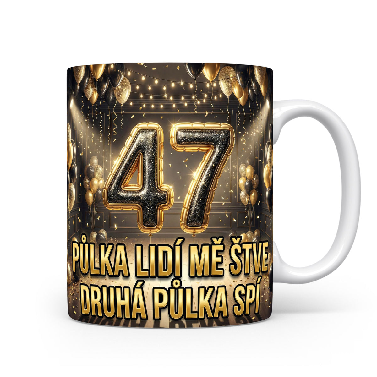 Narozeninový hrnek s číslem 47 a vtipnou hláškou