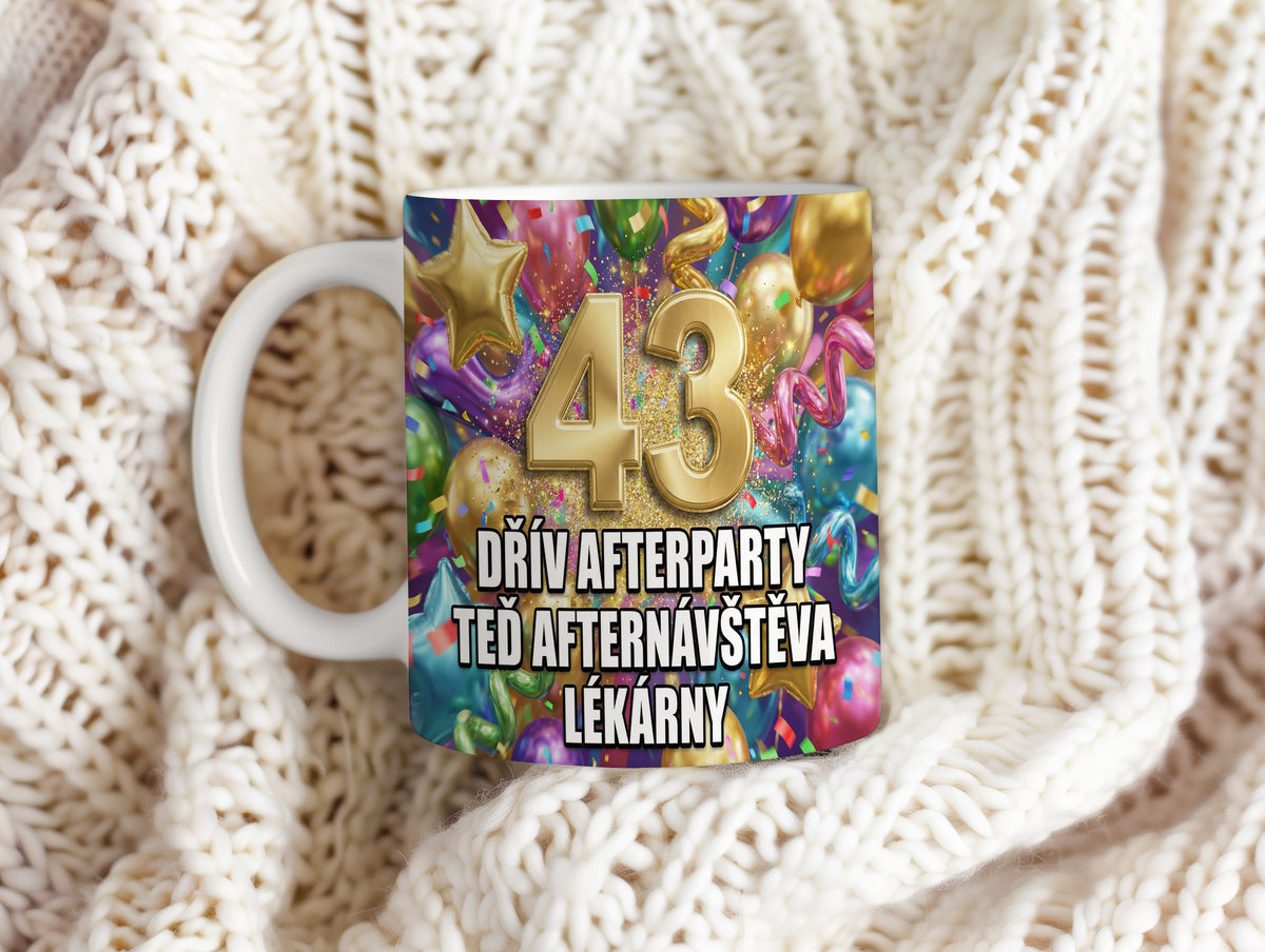 Narozeninový hrnek 43 let – DŘÍV AFTERPARTY TEĎ AFTERNÁVŠTĚVA LÉKÁRNY
