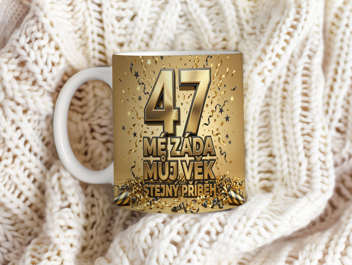 Narozeninový hrnek 47 let – MÉ ZÁDA MŮJ VĚK STEJNÝ PŘÍBĚH