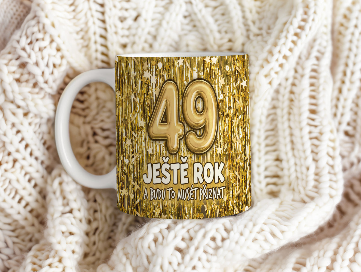 Narozeninový hrnek 49 let – JEŠTĚ ROK A BUDU TO MUSET PŘIZNAT