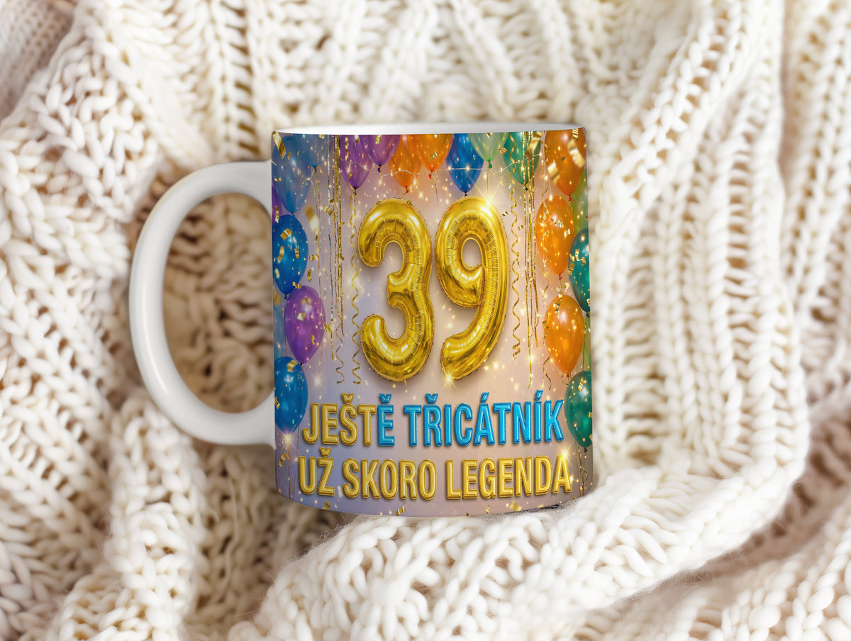 Narozeninový hrnek 39 let – JEŠTĚ TŘICÁTNÍK, UŽ SKORO LEGENDA