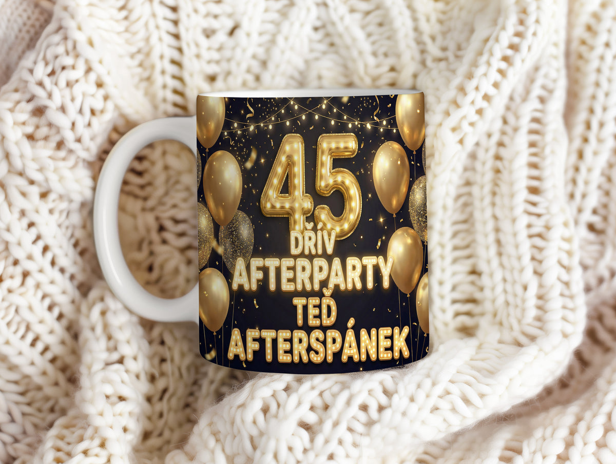 Narozeninový hrnek 45 let – DŘÍV AFTERPARTY TEĎ AFTERSPÁNEK