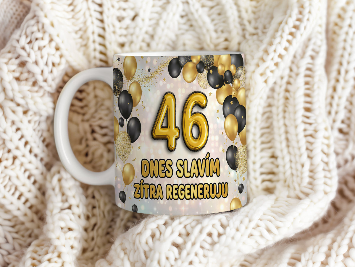 Narozeninový hrnek 46 let – DNES SLAVÍM ZÍTRA REGENERUJU
