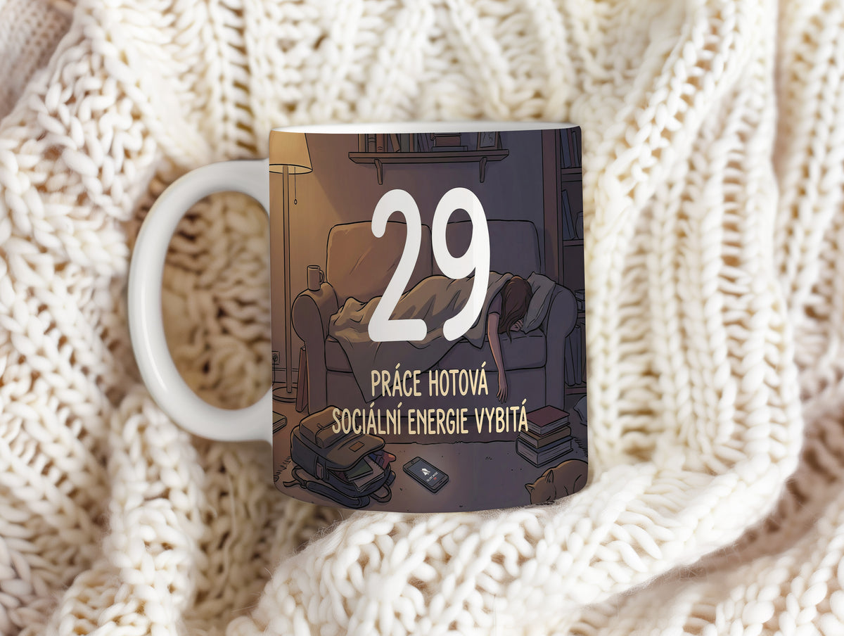 Narozeninový hrnek 29 let – PRÁCE HOTOVÁ SOCIÁLNÍ ENERGIE VYBITÁ