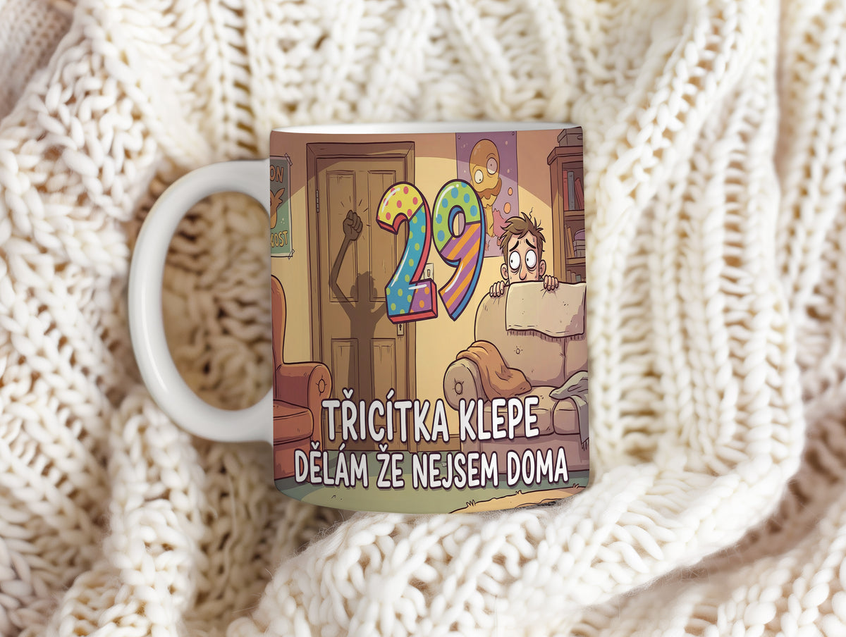 Narozeninový hrnek 29 let – TŘICÍTKA KLEPE, DĚLÁM ŽE NEJSEM DOMA