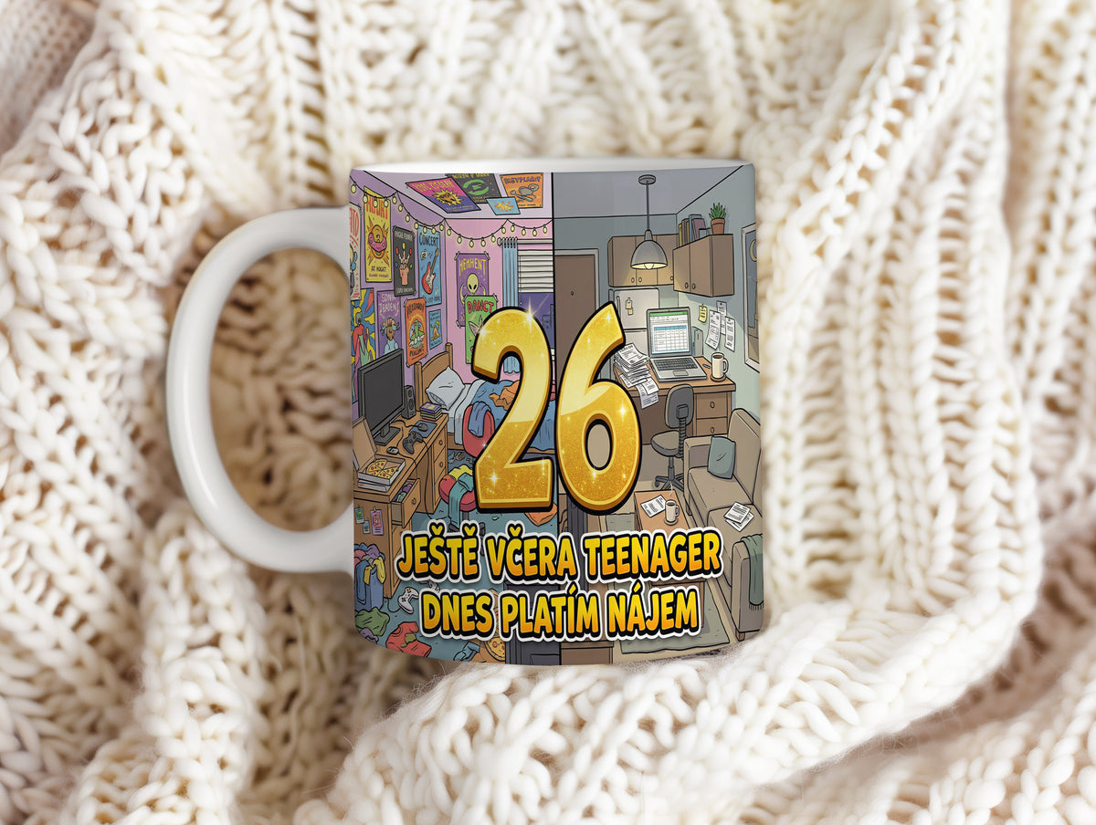 Narozeninový hrnek 26 let – JEŠTĚ VČERA TEENAGER DNES PLATÍM NÁJEM