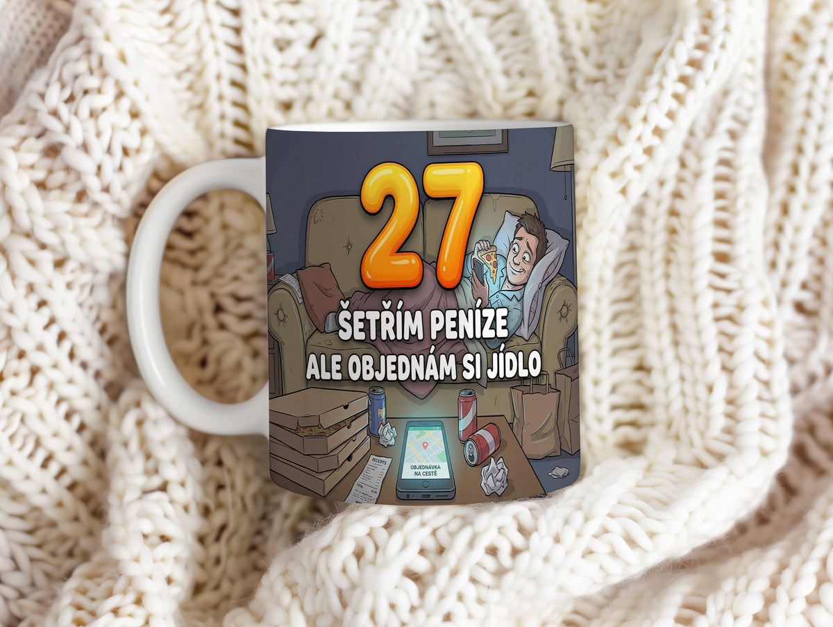 Narozeninový hrnek 27 let – ŠETŘÍM PENÍZE ALE OBJEDNÁM SI JÍDLO