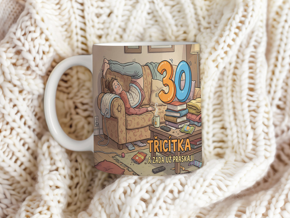 Narozeninový hrnek 30 let – TŘICÍTKA A ZÁDA UŽ PRASKAJÍ