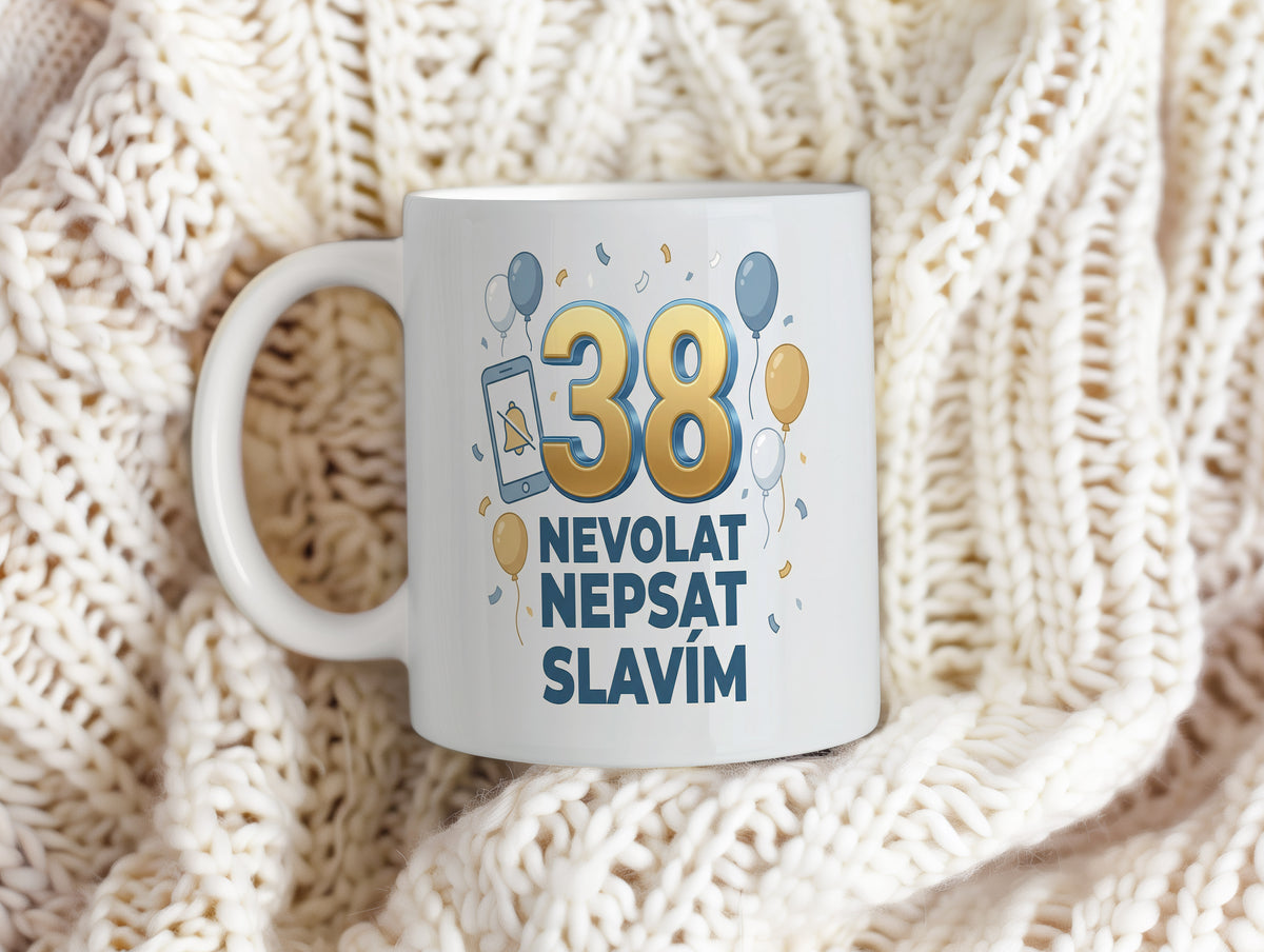 Narozeninový hrnek 38 let – NEVOLAT NEPSAT SLAVÍM