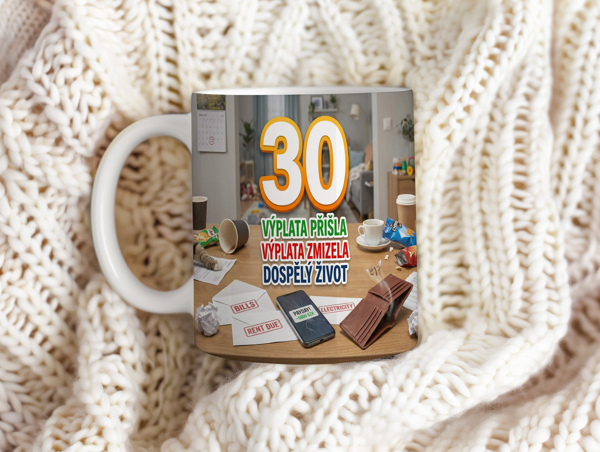 Narozeninový hrnek 30 let – VÝPLATA PŘIŠLA VÝPLATA ZMIZELA DOSPĚLÝ ŽIVOT