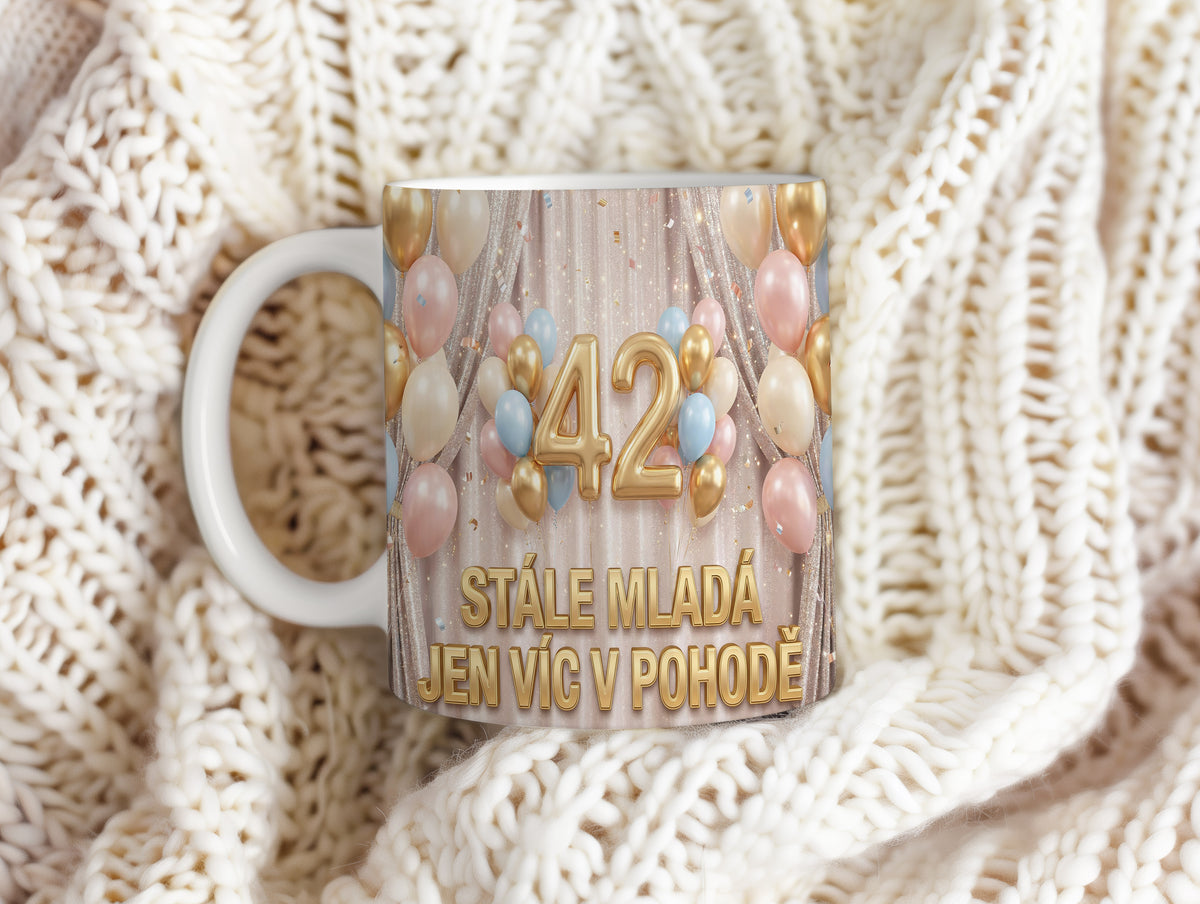 Narozeninový hrnek 42 let – STÁLE MLADÁ JEN VÍC V POHODĚ