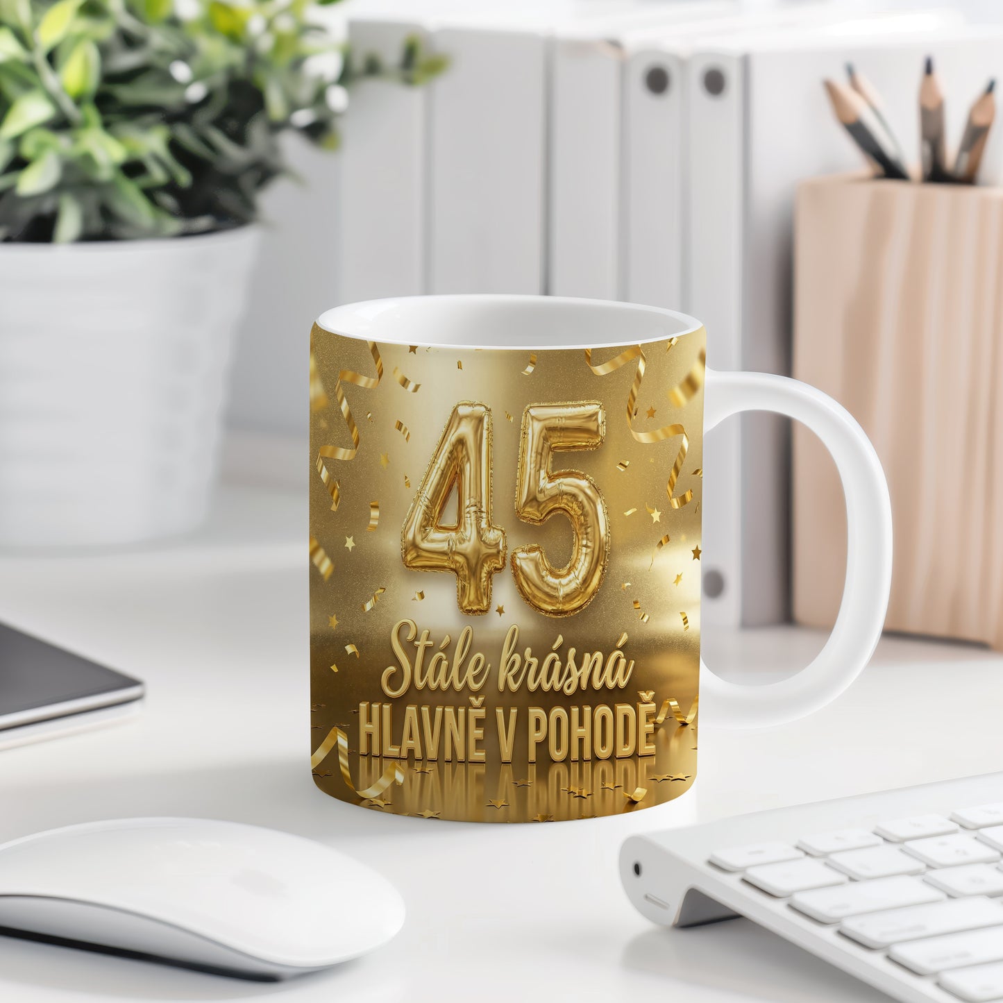 Narozeninový hrnek 45 let – Stále krásná, hlavně v pohodě