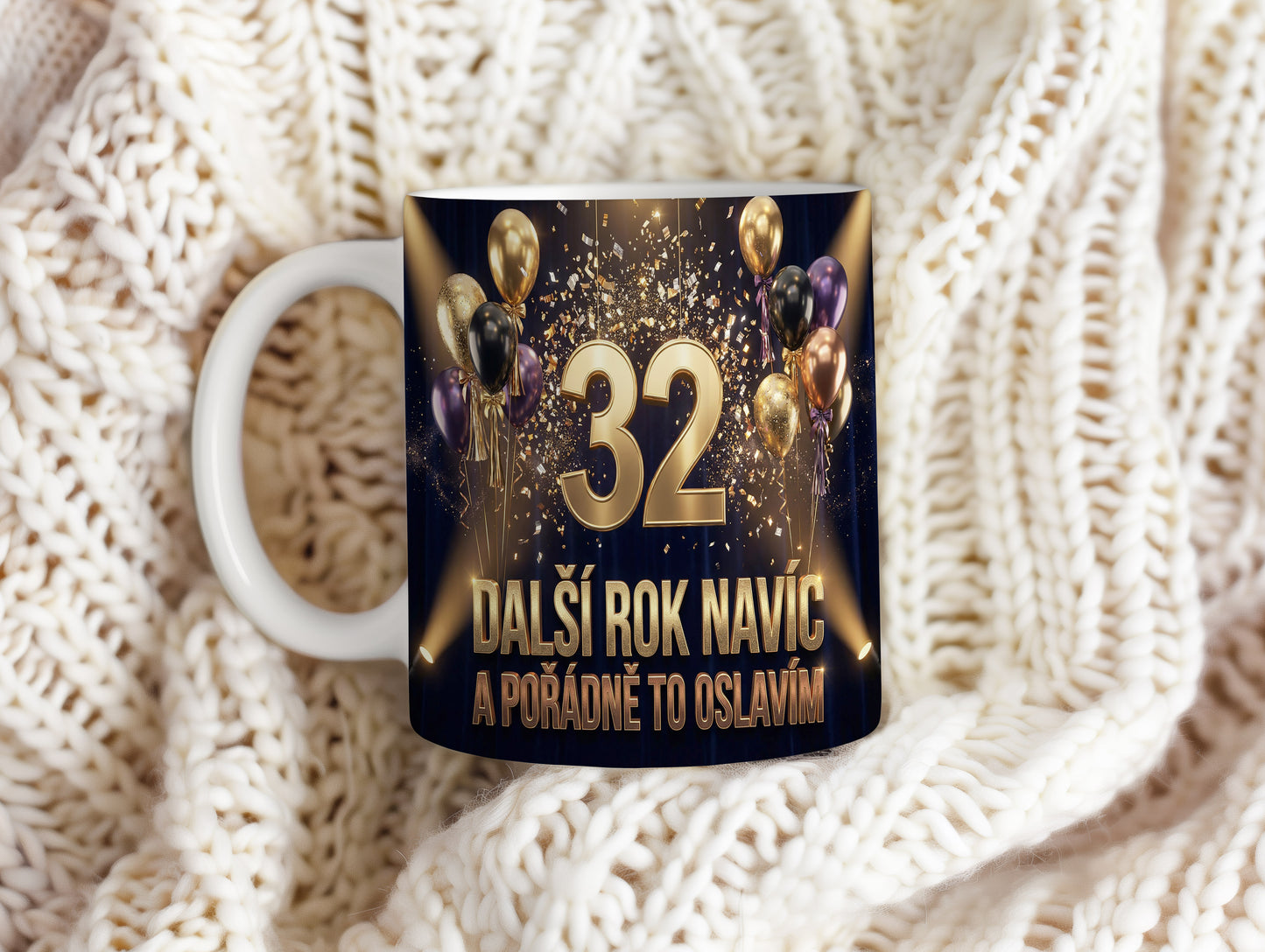 Narozeninový hrnek 32 let – DALŠÍ ROK NAVÍC A POŘÁDNĚ TO OSLAVÍM