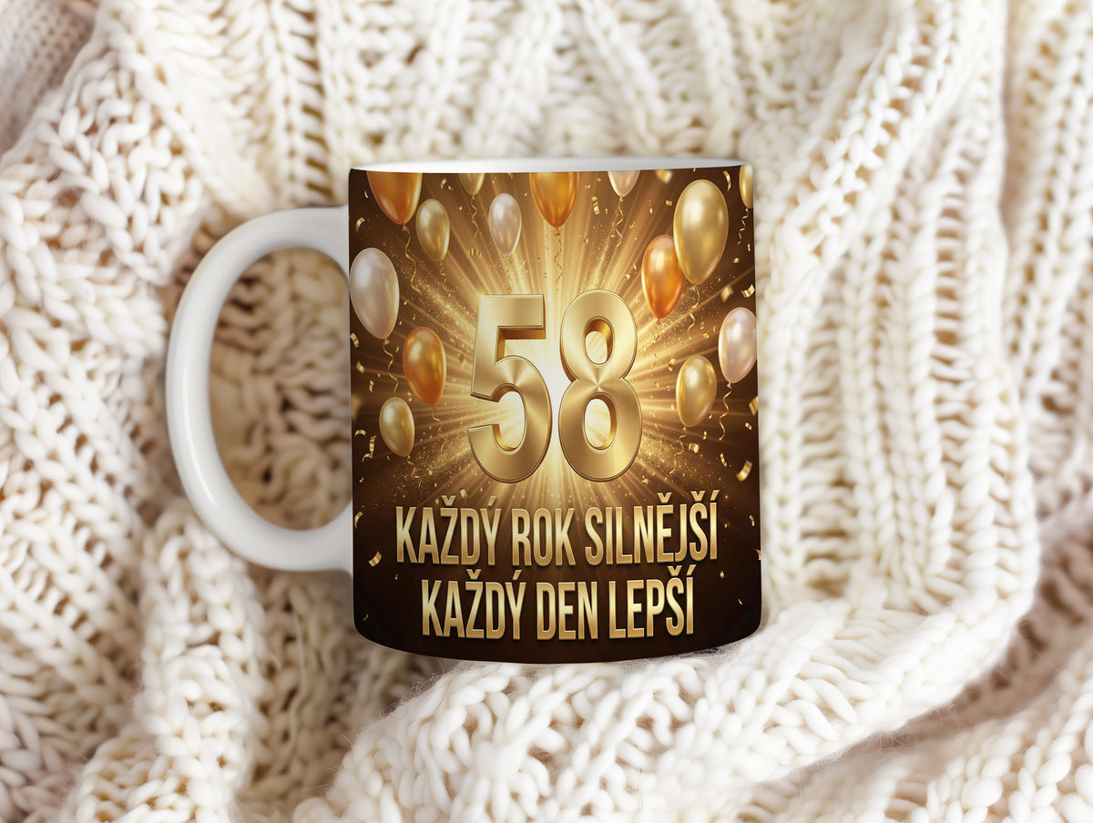 Narozeninový hrnek 58 let – KAŽDÝ ROK SILNĚJŠÍ KAŽDÝ DEN LEPŠÍ