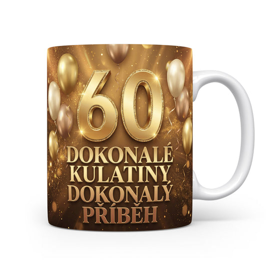 Hrnček s nápisem 60 DOKONALÉ KULATINY DOKONALÝ PŘÍBĚH