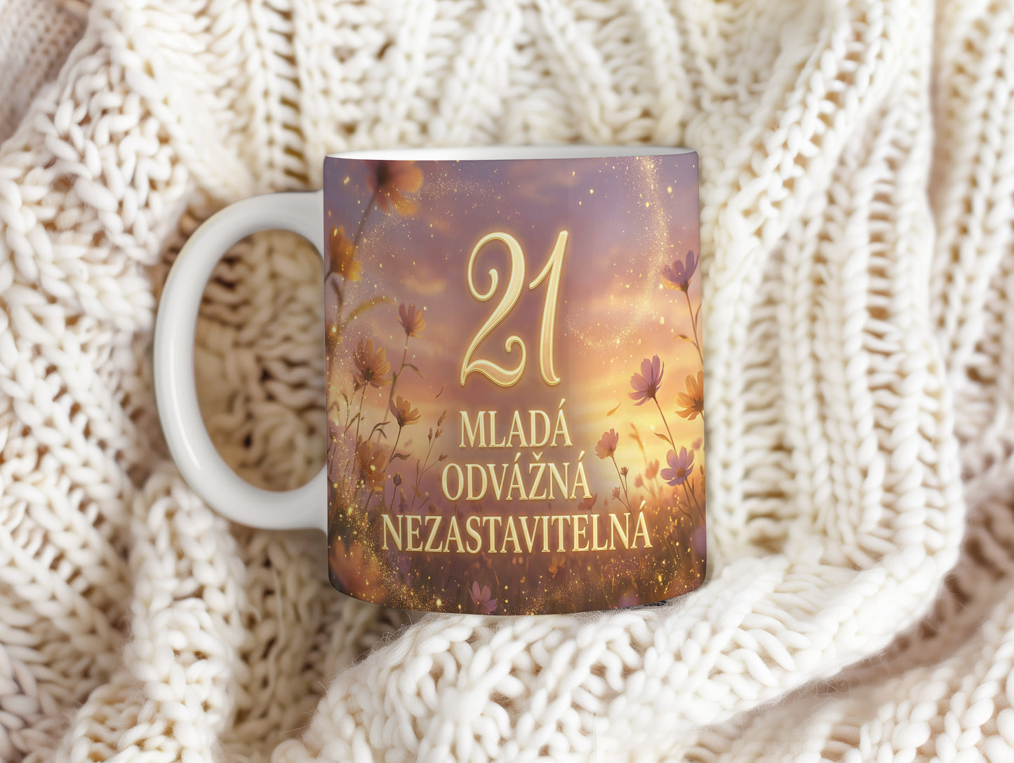 Narozeninový hrnek 21 let – MLADÁ ODVÁŽNÁ NEZASTAVITELNÁ