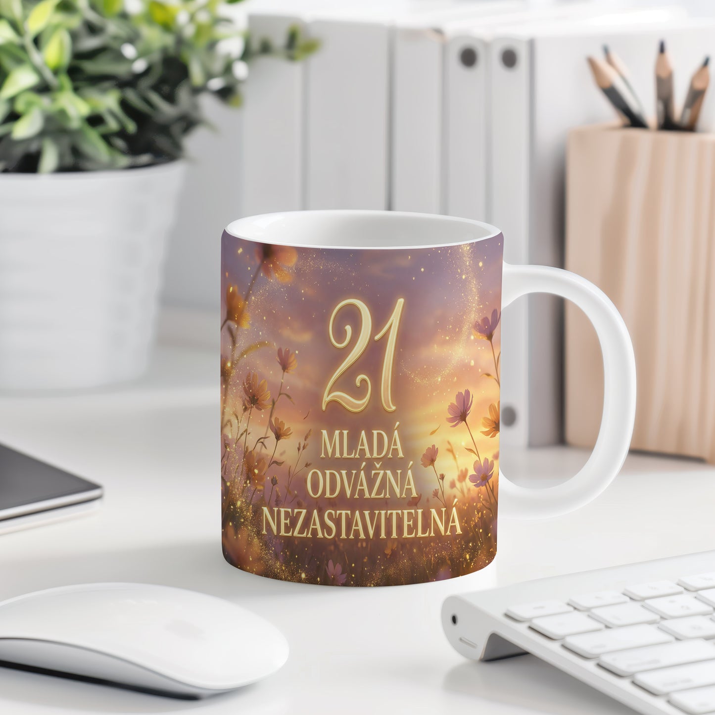 Narozeninový hrnek 21 let – MLADÁ ODVÁŽNÁ NEZASTAVITELNÁ