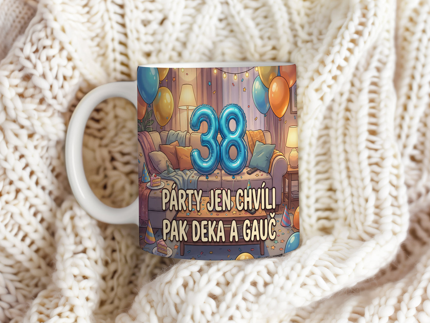 Narozeninový hrnek 38 let – PÁRTY JEN CHVÍLI PAK DEKA A GAUČ
