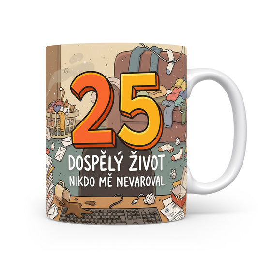 Hrnček s nápisem 25 Dospělý život nikdo mě nevaroval
