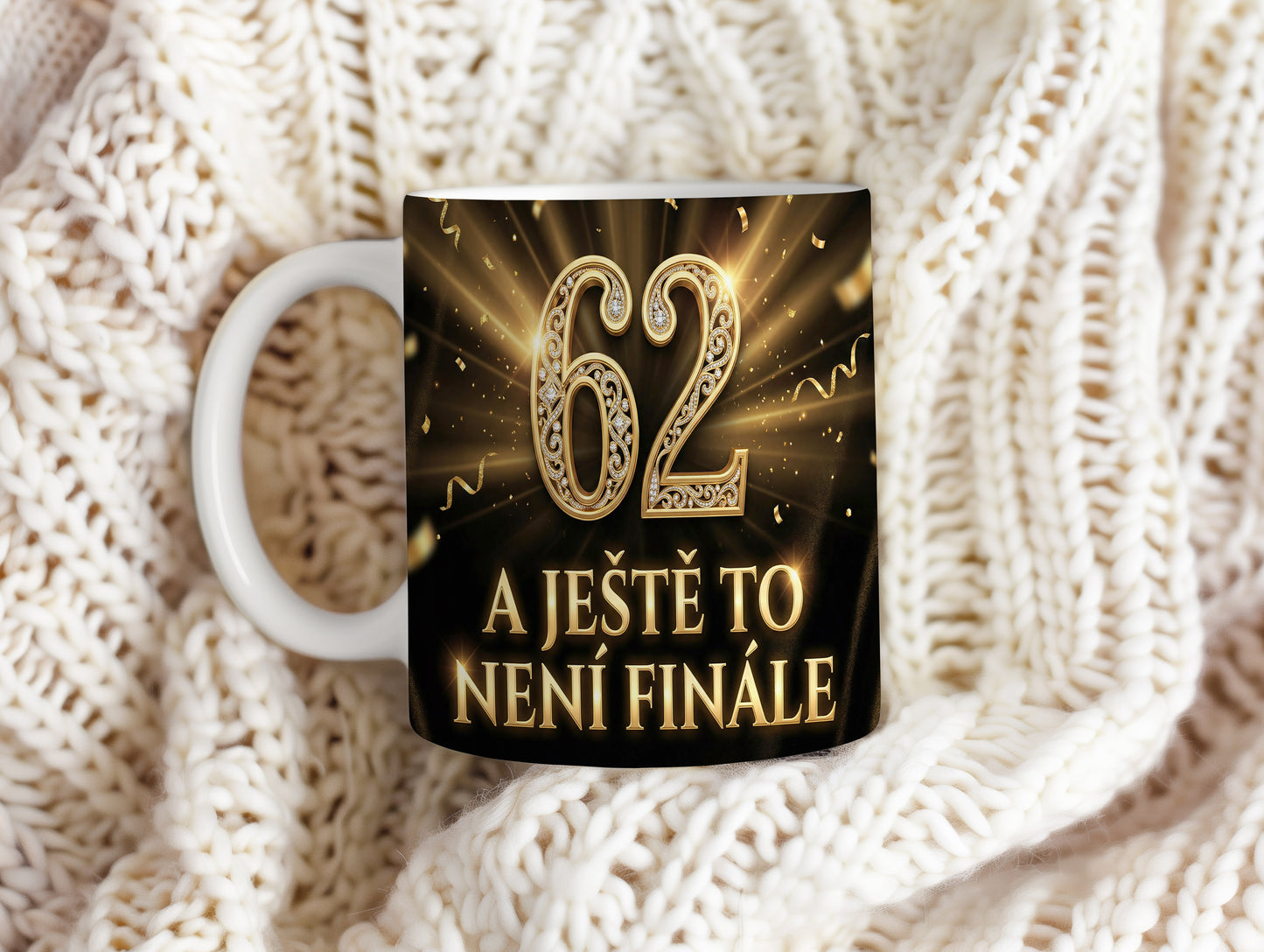 Narozeninový hrnek 62 let – A JEŠTĚ TO NENÍ FINÁLE