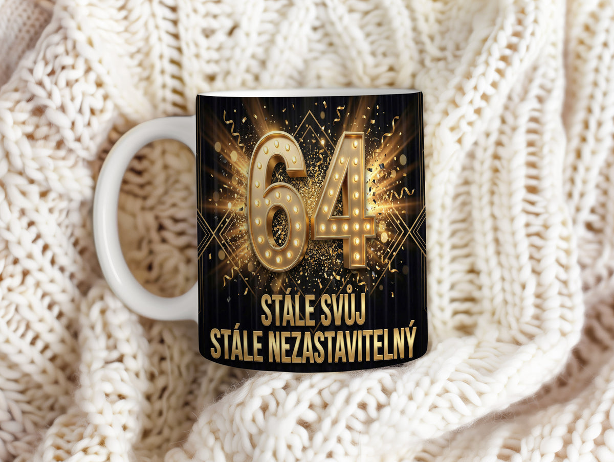 Narozeninový hrnek 64 let – STÁLE SVŮJ STÁLE NEZASTAVITELNÝ
