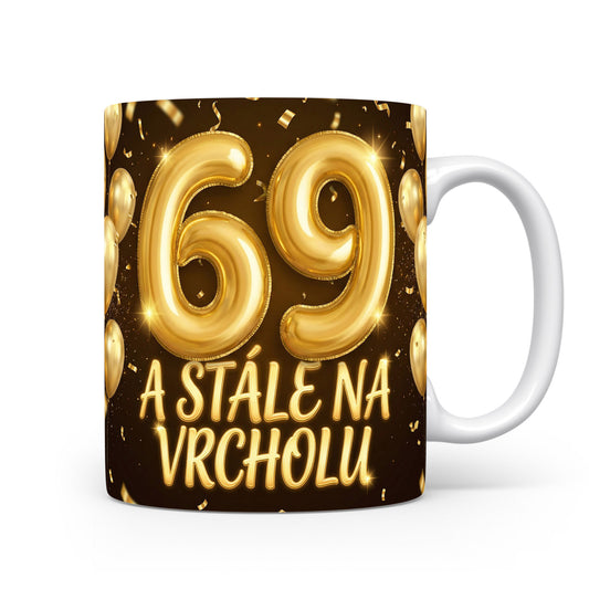 Narozeninový hrnek 69 A STÁLE NA VRCHOLU