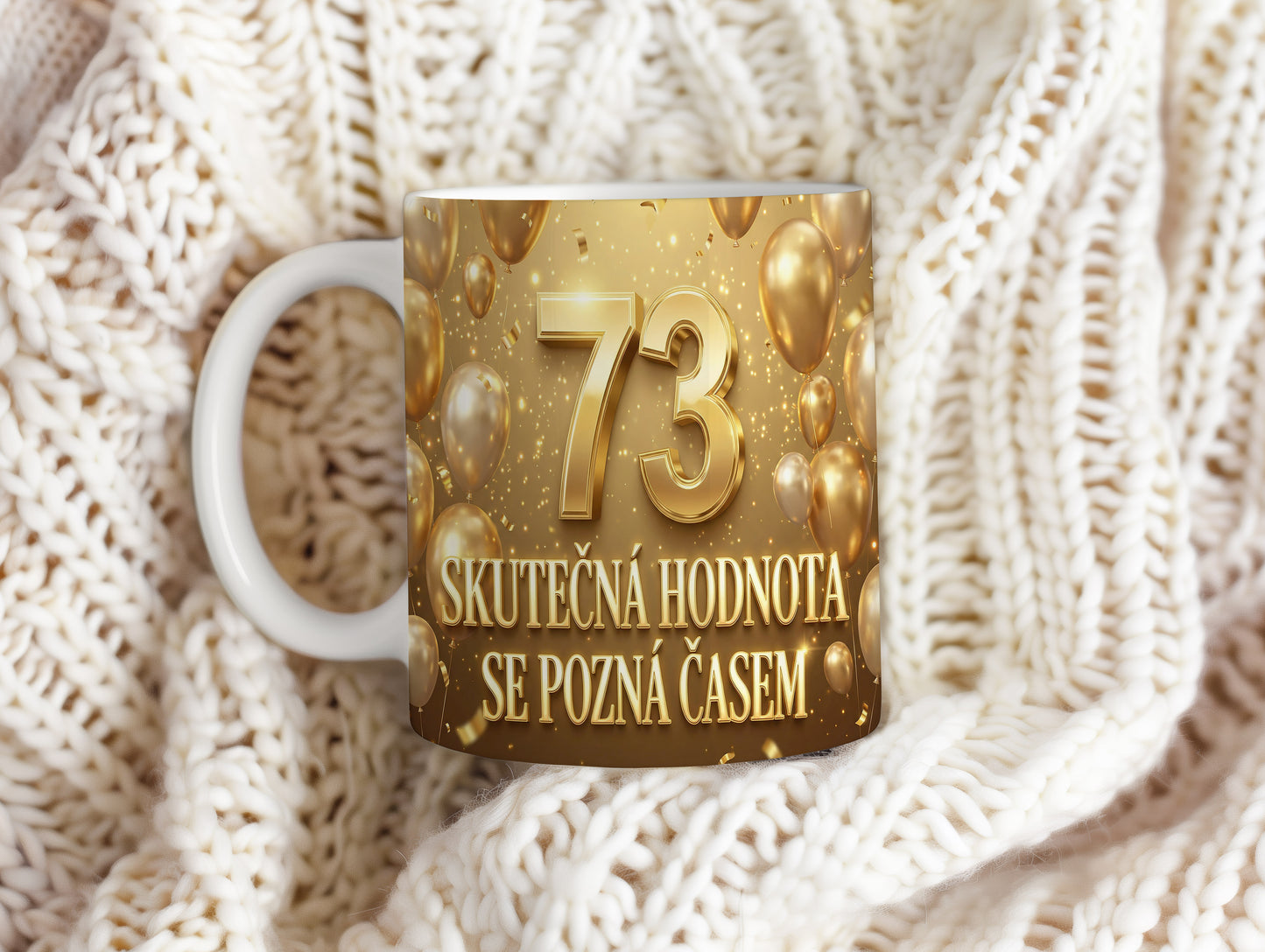 Narozeninový hrnek 73 let – SKUTEČNÁ HODNOTA SE POZNÁ ČASEM