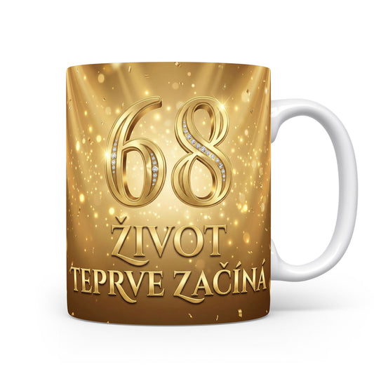 Narozeninový hrnek 68 ŽIVOT TEPRVE ZAČÍNÁ